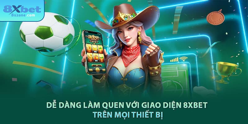 8xbet ⭐ Link Nhà Cái 8xbet.com Đăng Ký Thưởng +200k 19 Dễ dàng làm quen với giao diện 8xbet trên mọi thiết bị