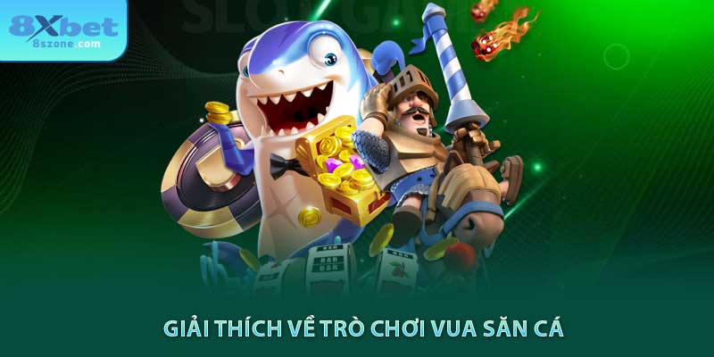 Cách Chơi Vua Săn Cá 8xbet: Hướng Dẫn Chi Tiết Từ A-Z 5 Giải thích về trò chơi vua săn cá 8xbet