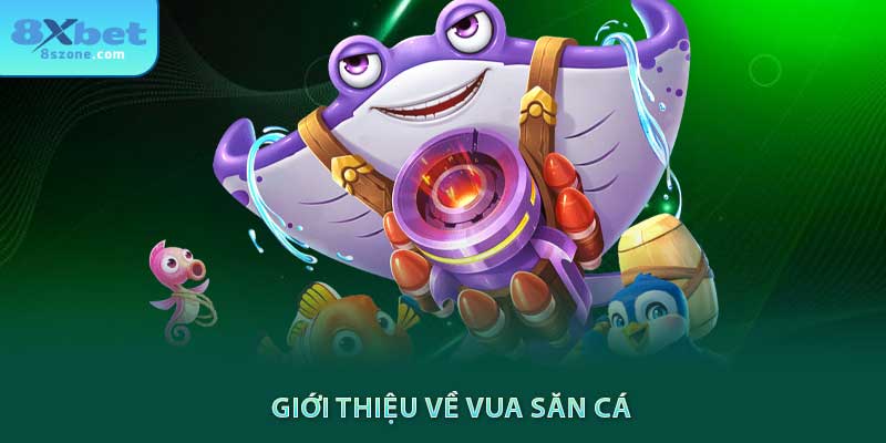 Cách Chơi Vua Săn Cá 8xbet: Hướng Dẫn Chi Tiết Từ A-Z 6 Giới thiệu về trò chơi vua săn cá 8xbet