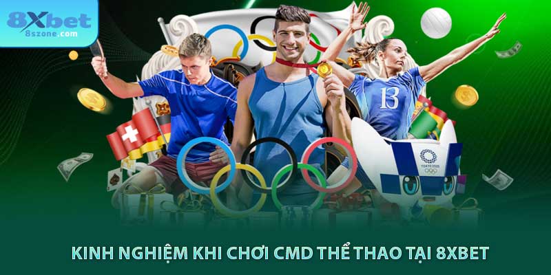 CMD Thể Thao 8xbet - Nền Tảng Cá Cược Thể Thao Uy Tín 21 Kinh nghiệm khi chơi CMD thể thao tại 8xbet