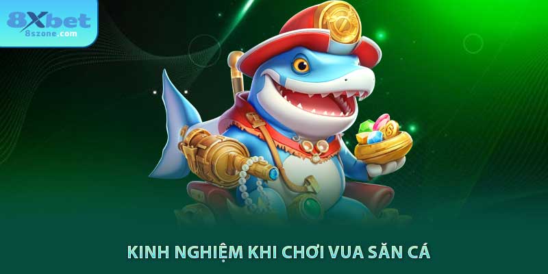 Cách Chơi Vua Săn Cá 8xbet: Hướng Dẫn Chi Tiết Từ A-Z 7 Kinh nghiệm khi chơi vua săn cá 8xbet
