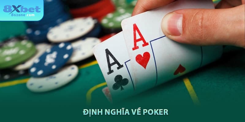 Poker là gì? Luật Chơi, Cách Chơi Và Mẹo Thắng Lớn 8 Định nghĩa về Poker tại 8xbet