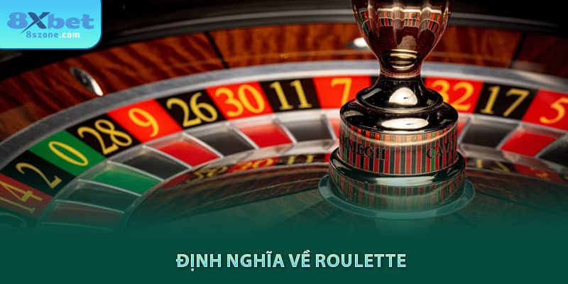 Cách chơi Roulette: Kiến thức cơ bản và tỉ lệ cược 16 Định nghĩa về roulette 8xbet
