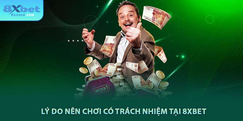 Chơi Có Trách Nhiệm tại 8xbet 7 Lý do nên chơi có trách nhiệm tại 8xbet