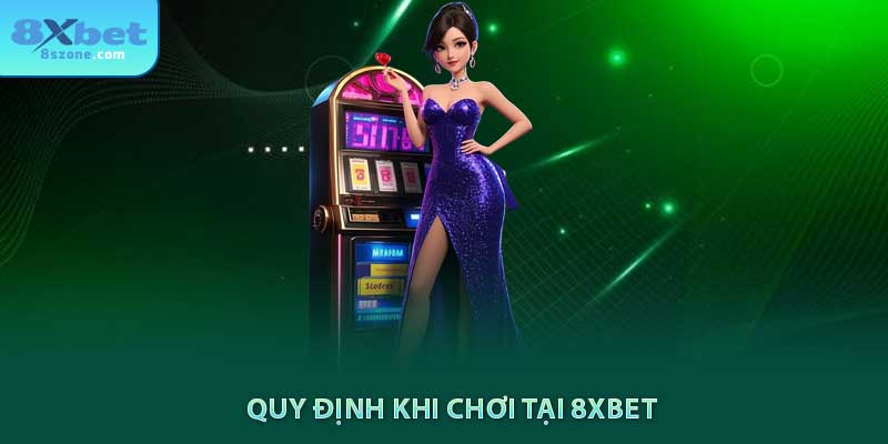 Chơi Có Trách Nhiệm tại 8xbet 8 Quy định khi chơi tại 8xbet
